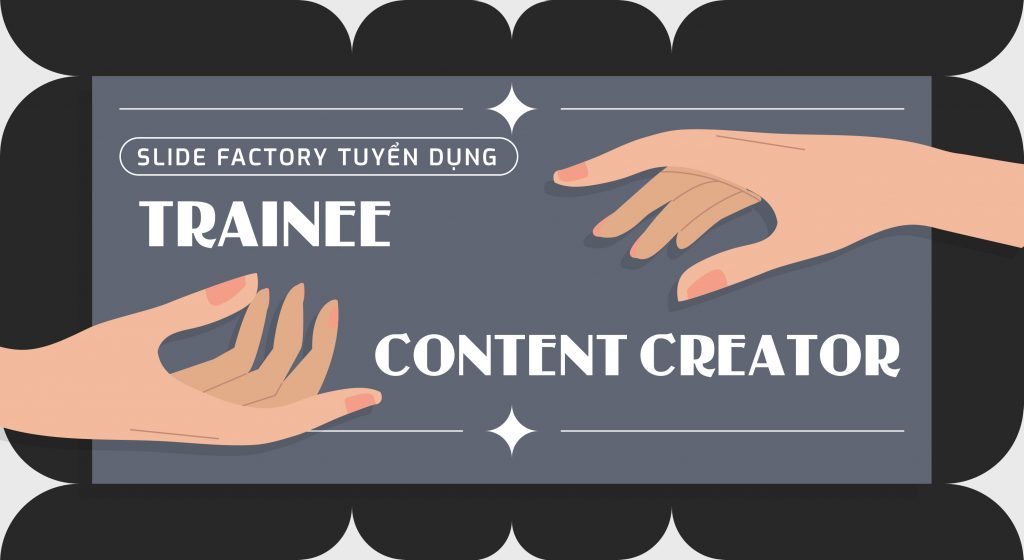 SLIDE FACTORY tuyển dụng Trainee Content Creator (Part-time)