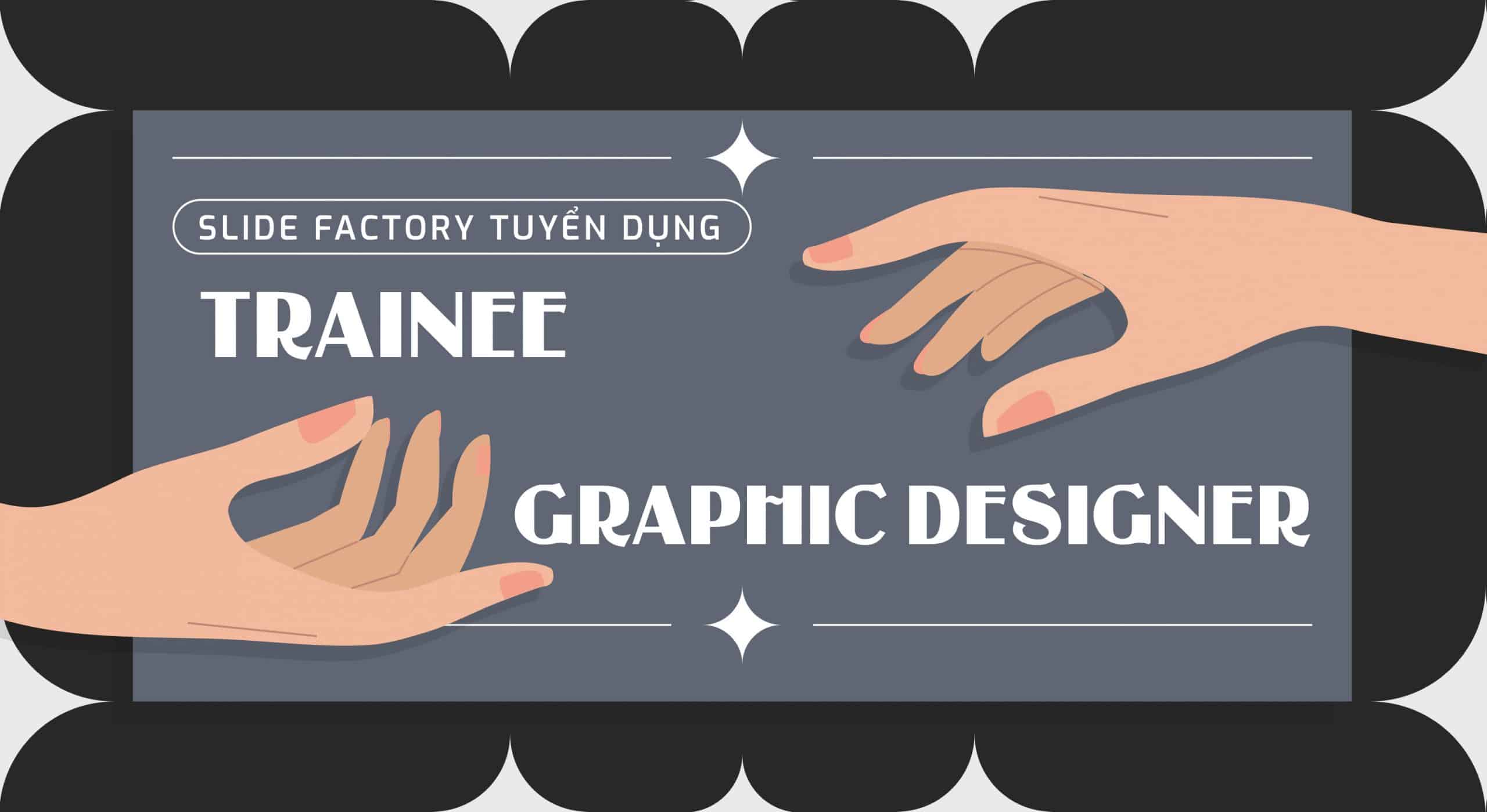 SLIDE FACTORY tuyển dụng Trainee Graphic Designer (Part-time)