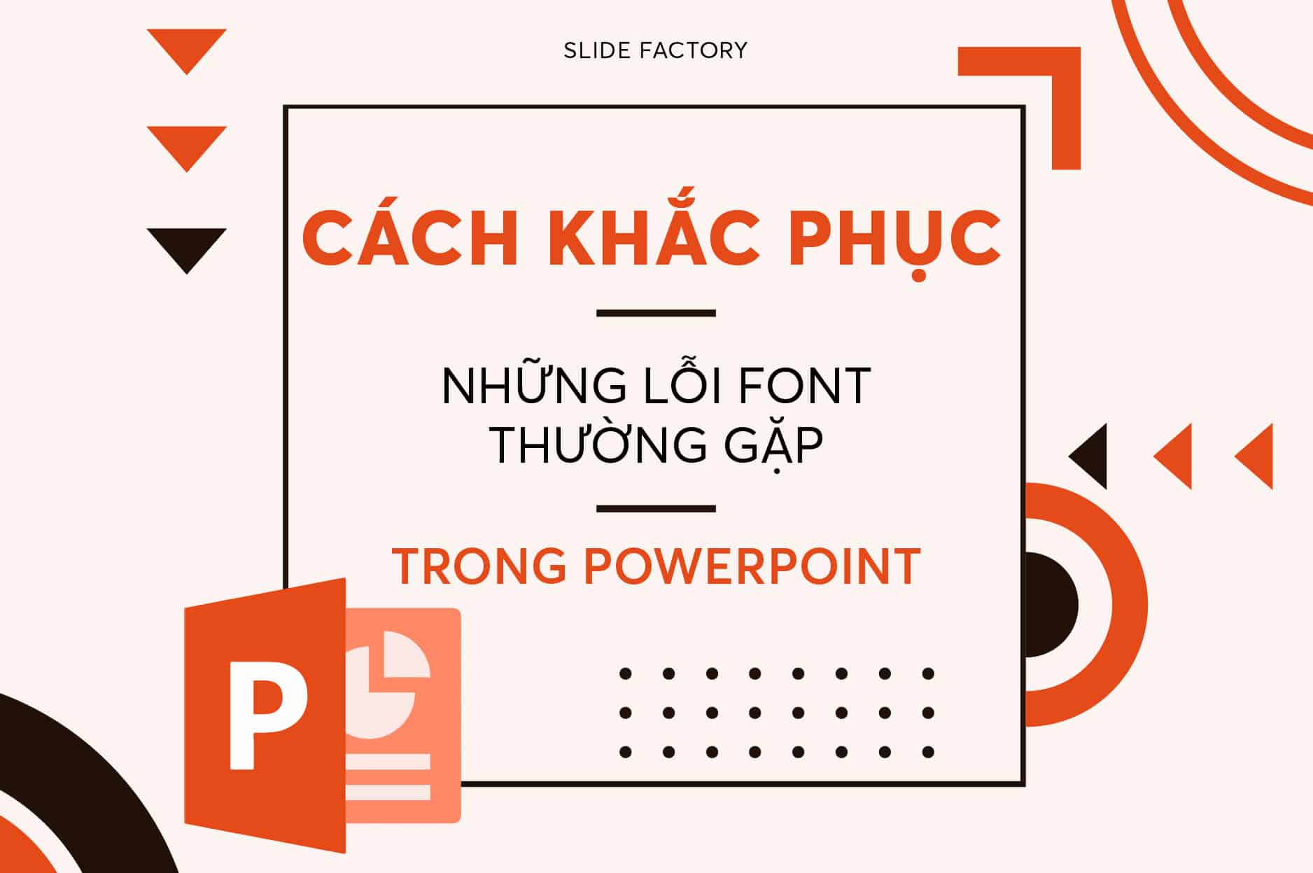 Cách khắc phục lỗi font chữ trong Powerpoint - Slidefactory