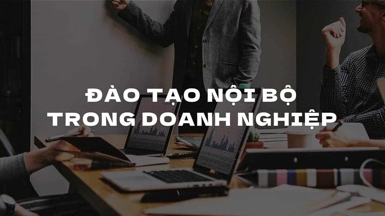 Đào tạo nội bộ trong doanh nghiệp - khoản đầu tư lời nhất!